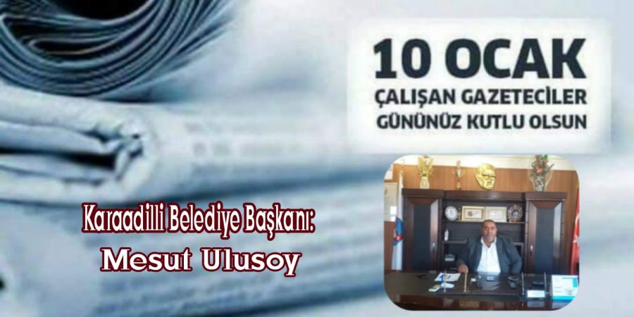 Başkan Ulusoy’dan 10 Ocak Çalışan Gazeteciler Günü Mesajı 