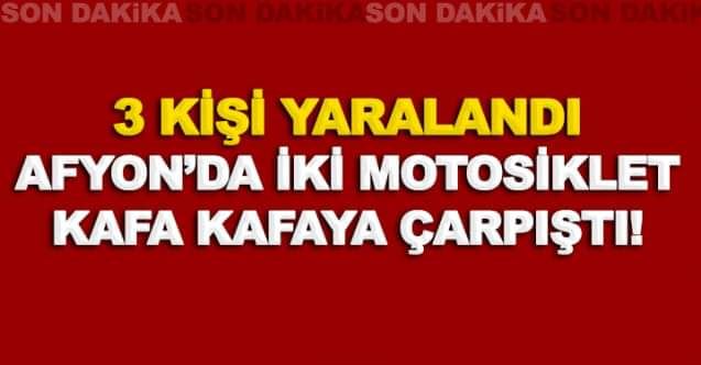 Şuhutta iki motosiklet çarpıştı: 3 kişi yaralandı!