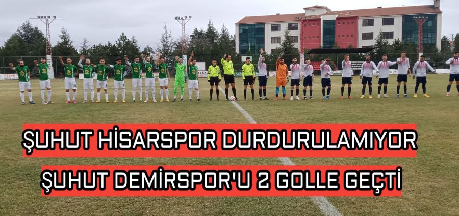 Şuhut Hisarspor durdurulamıyor 