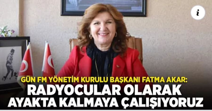 Fatma Akar: Radyocular olarak ayakta kalmaya çalışıyoruz