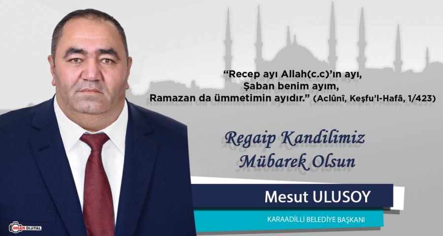 Başkan Ulusoy’dan Regaip Kandili Mesajı 