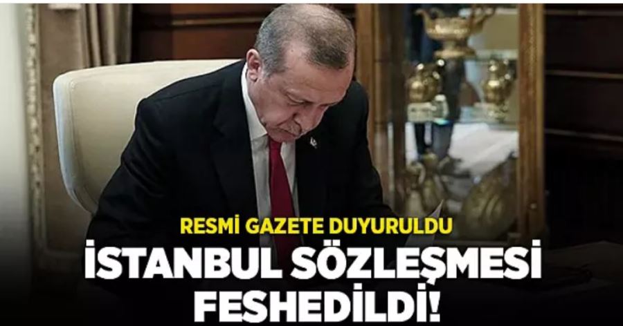 Resmi gazetede İstanbul Sözleşmesi kararı!