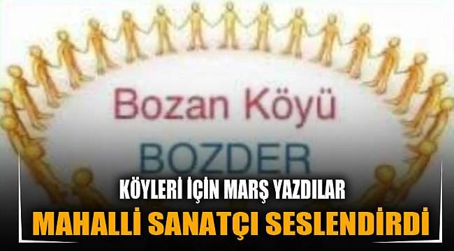 Köyleri için özel marş yazdılar