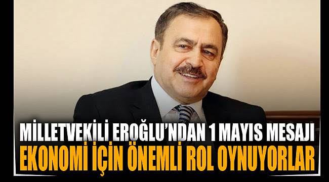 MİLLETVEKİLİ EROĞLU: 1 MAYIS EMEK VE DAYANIŞMA GÜNÜ KUTLU OLSUN