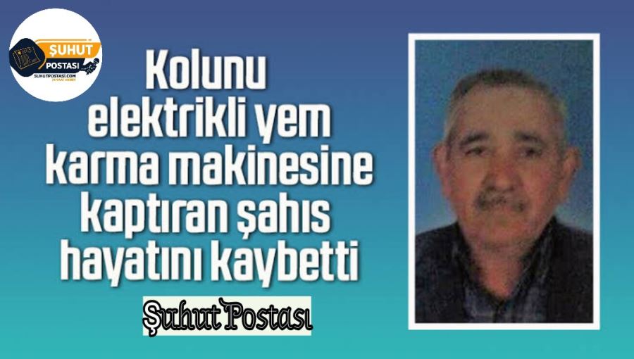 Kolunu elektrikli yem karma makinesine kaptıran şahıs hayatını kaybetti