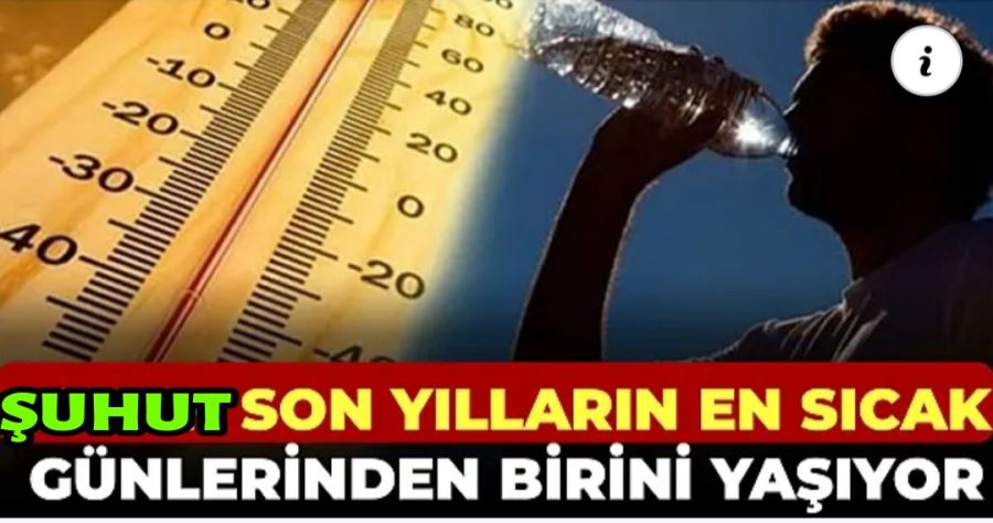 Şuhut son yılların en sıcak günlerinden birini yaşıyor