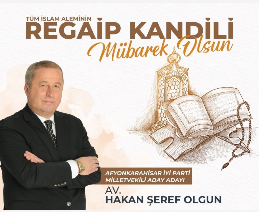 İYİ Partili Milletvekili Aday Adayı Hakan Şeref Olgundan Regaip Kandili Mesajı 