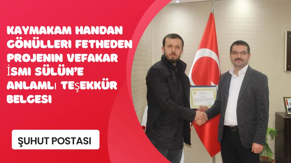  Kaymakam Handan Gönülleri Fetheden Projenin Vefakar İsmi Sülün’e Anlamlı Teşekkür Belgesi