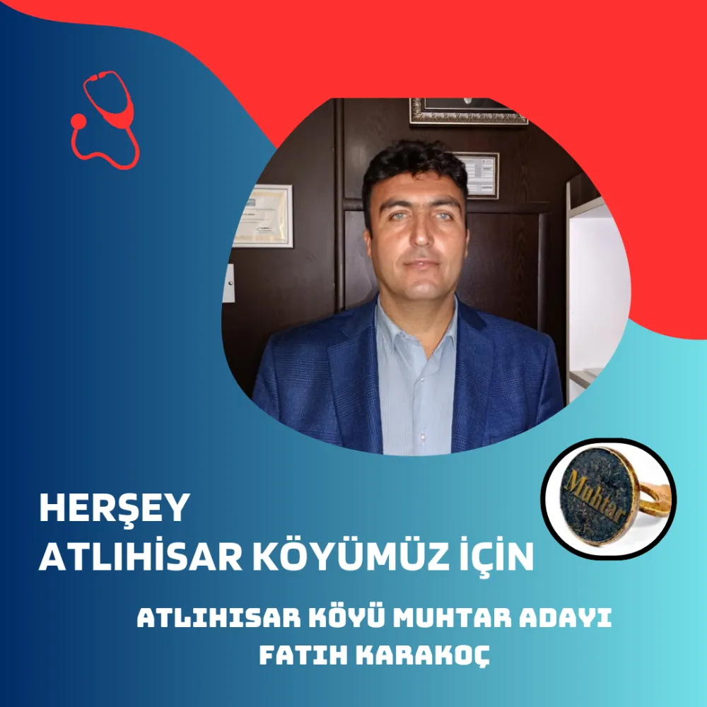 Atlıhisar Köyü Muhtar Adayı Fatih Karakoç Adaylığını Açıkladı