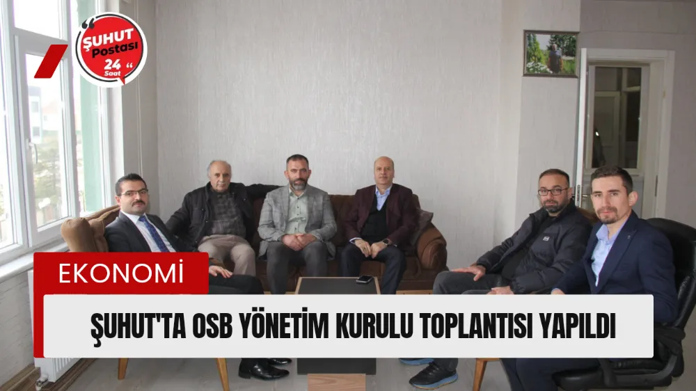 Şuhut OSB Yönetim Kurulu Toplantısı Yapıldı