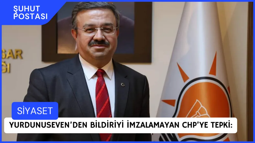 Milletvekili Yurdunuseven’den bildiriyi imzalamayan CHP’ye tepki: