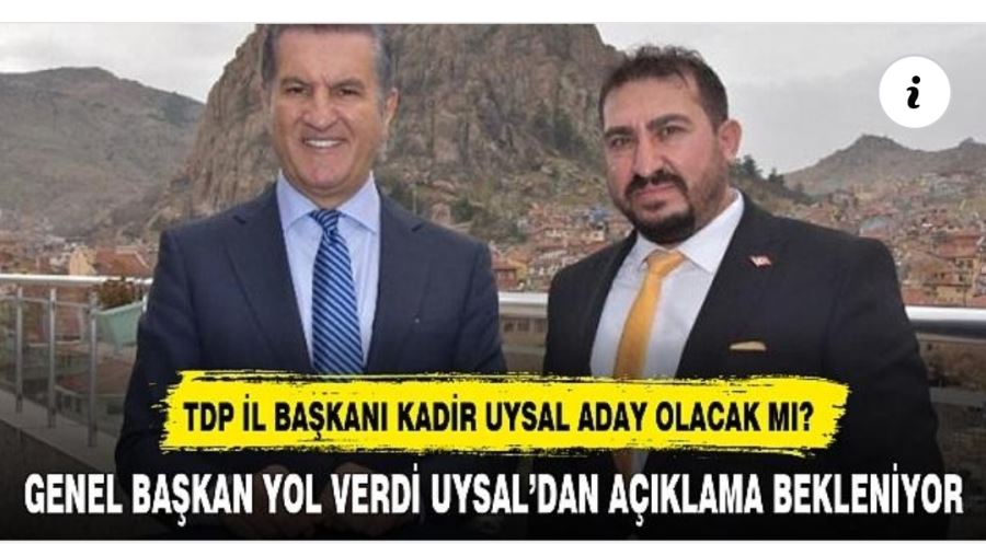 TDP İL BAŞKANI KADİR UYSAL ADAY OLACAK MI?