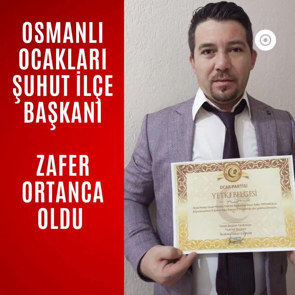 Osmanlı Ocakları Şuhut İlçe Başkanlığına Zafer Ortanca atandı