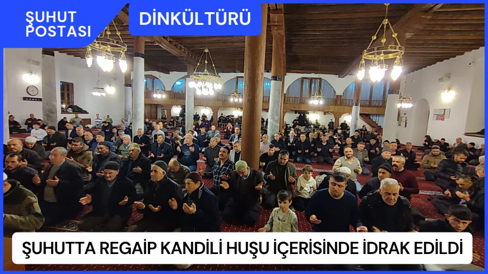 Şuhutta Regaip Kandili huşu içerisinde idrak edildi.