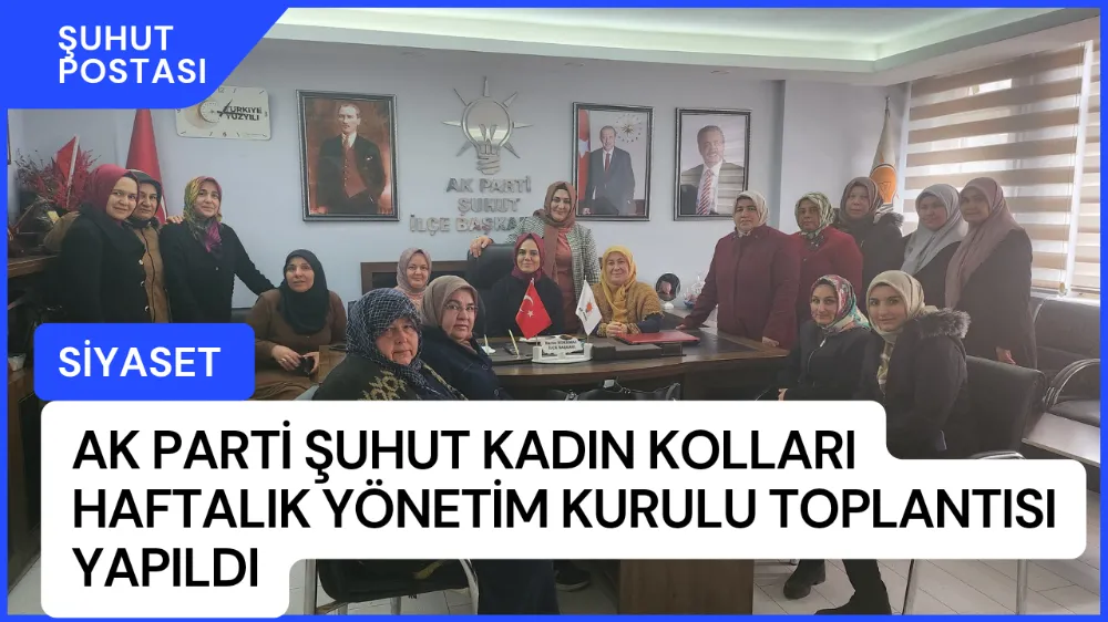 AK Parti Şuhut Kadın Kolları Haftalık Yönetim Kurulu Toplantısı Yapıldı