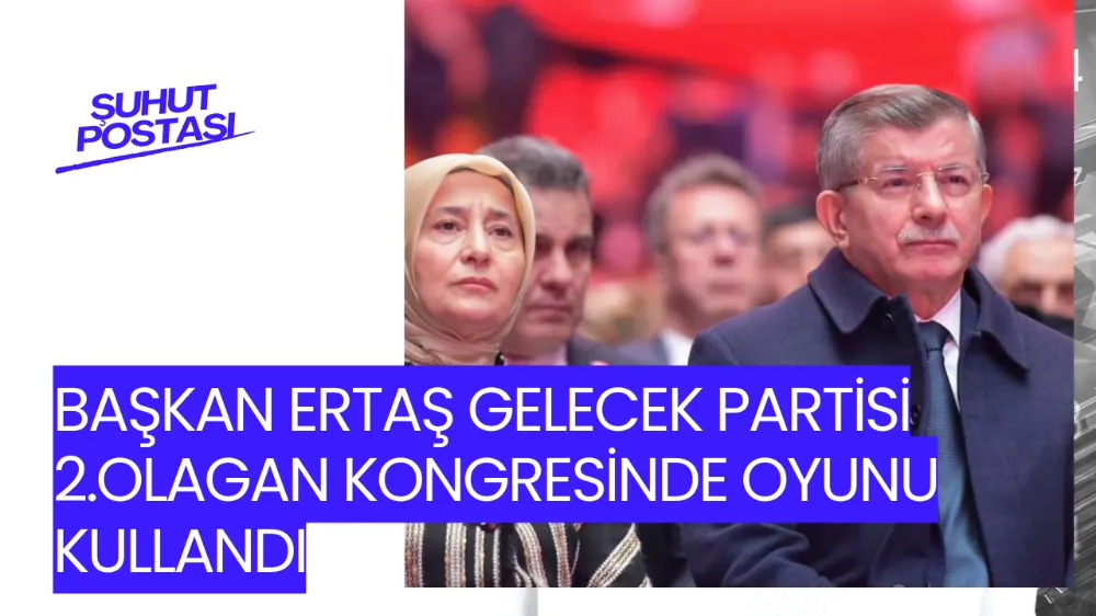 Başkan Ertaş Gelecek Partisi Genel Kongresine Katıldı