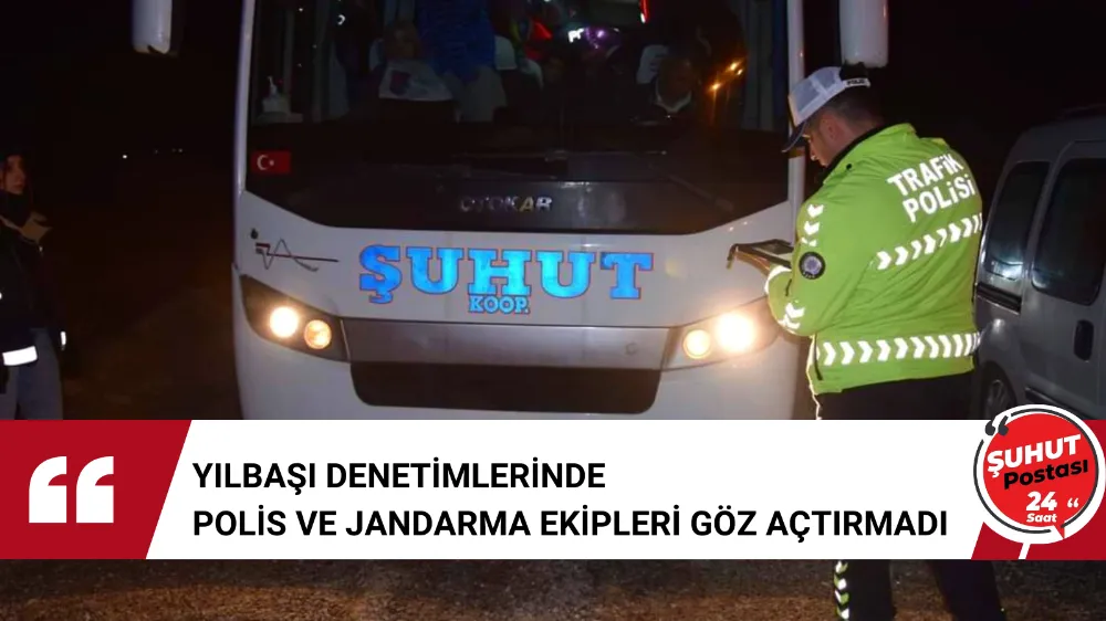 Şuhutta Yılbaşı Denetimlerinde Polis ve Jandarma Ekipleri Göz Açtırmadı