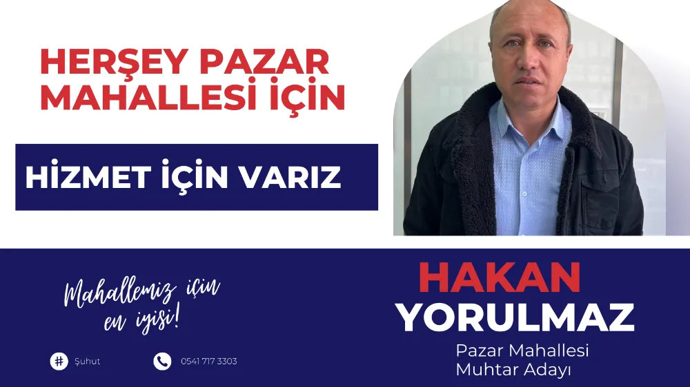 Pazar Mahallesi Muhtar Adayı Hakan Yorulmaz Muhtarlık Adaylığını Açıkladı 