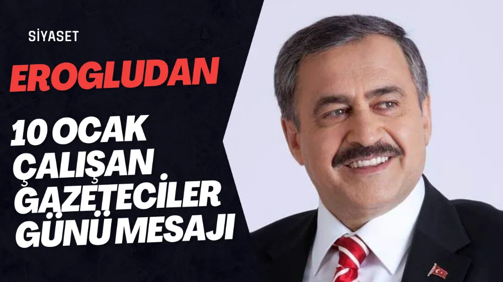 EFSANE BAKAN EROĞLU 10 OCAK ÇALIŞAN GAZETECİLER GÜNÜ’NÜ” GÖNÜLDEN TEBRİK EDİYORUM…