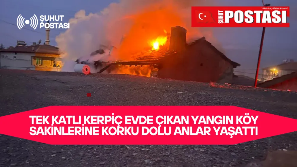 Tek Katlı Kerpiç Evde Çıkan Yangın Köy Sakinlerine Korku Dolu Anlar Yaşattı 