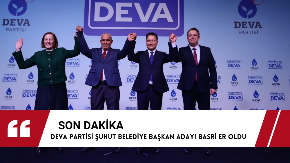 DEVA PARTİSİNİN ŞUHUT BELEDİYE BAŞKAN ADAYI BASRİ ER OLDU