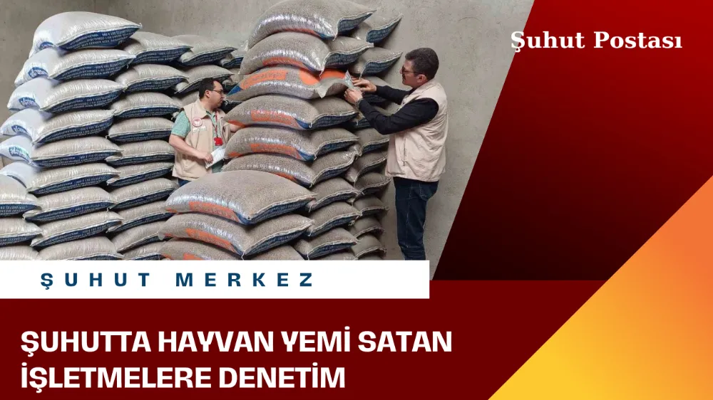 Şuhutta Hayvan yemi satan işletmelere yönelik denetim