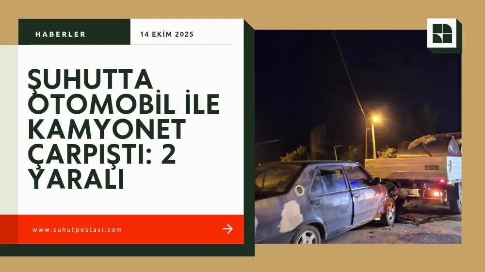 Şuhutta Otomobil ile Kamyonet Çarpıştı: 2 Yaralı