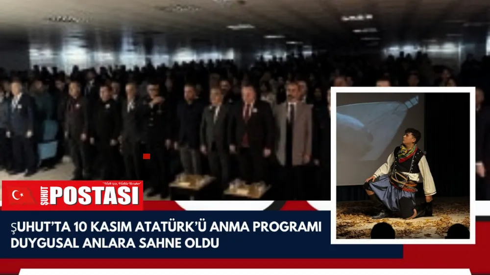 Şuhut’ta 10 Kasım Atatürk’ü Anma Programı Duygusal Anlara Sahne Oldu