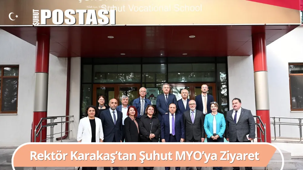 Rektör Prof. Dr. Karakaş’tan Şuhut MYO’ya Ziyaret