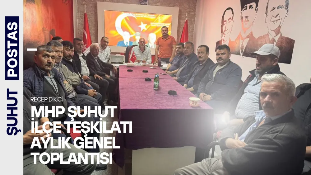 MHP Şuhut İlçe Teşkilatı Aylık Genel Toplantısını Yaptı