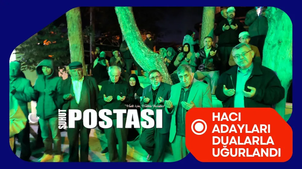 Şuhuttan kutsal yolculuk başladı: 57 hacı adayı dualarla uğurlandı