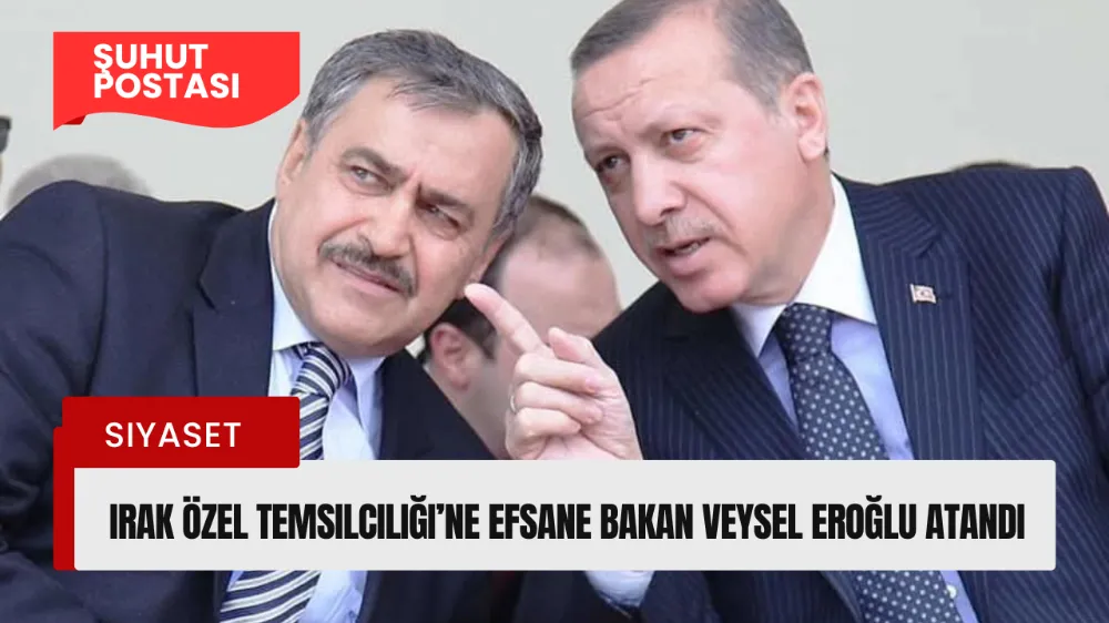 Irak Özel Temsilciliği’ne Efsane Bakan Veysel Eroğlu Atandı