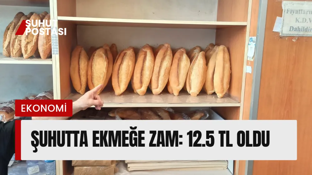 Şuhutta Ekmeğe Zam: Ekmek 12.5 Lira Oldu 