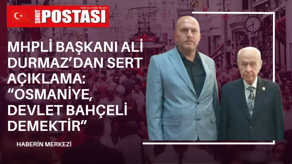 MHP Şuhut İlçe Başkanı Ali Durmaz’dan Sert Açıklama: “Osmaniye, Devlet Bahçeli Demektir”