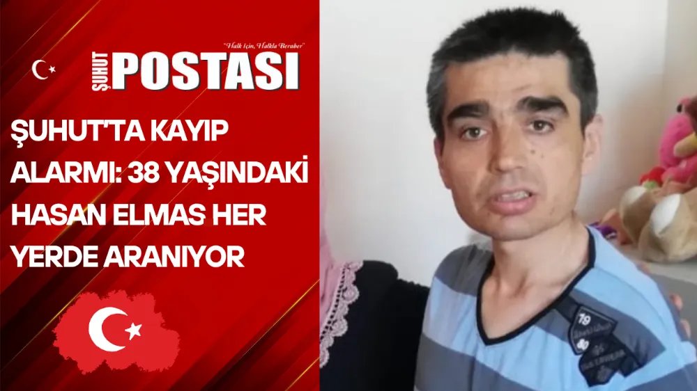 Şuhut’ta Kayıp Alarmı: 38 Yaşındaki Hasan Elmas Her Yerde Aranıyor