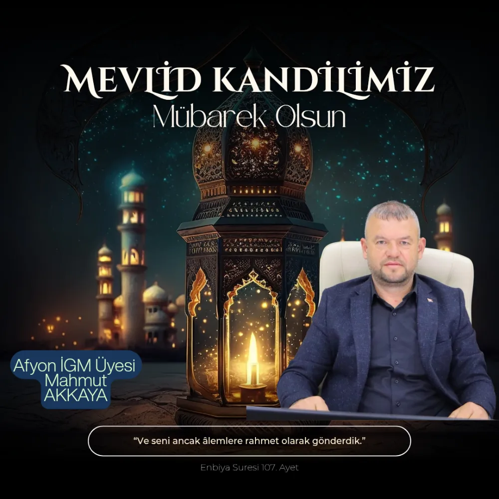 Afyonkarahisar İl Genel Meclisi Üyesi Mahmut Akkaya’dan Mevlid Kandili Mesajı