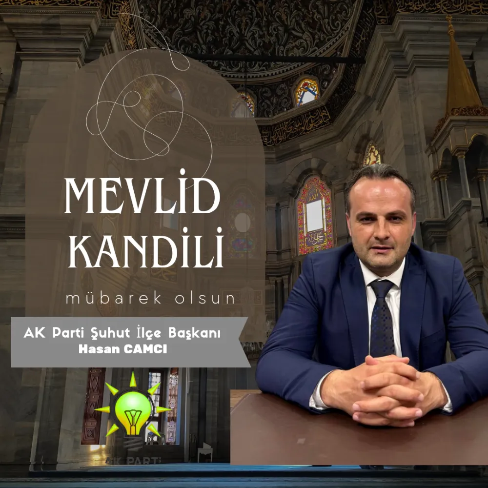 AK Parti Şuhut İlçe Başkanı Hasan Camcı’dan Mevlid Kandili Mesajı