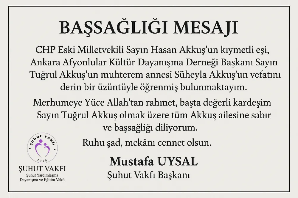Şuhut Vakfı Başkanı Uysaldan Akkuş Ailesine Taziye Mesajı 